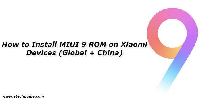 How to Install MIUI 9 ROM on Xiaomi Devices (Global + China)