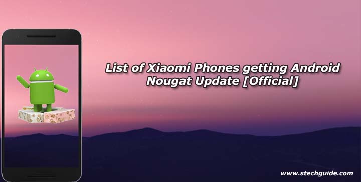 List of Xiaomi Phones getting Android Nougat Update [Official]
