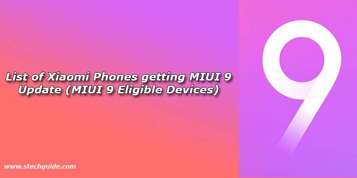 List of Xiaomi Phones getting MIUI 9 Update (MIUI 9 Eligible Devices)