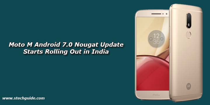 Moto M Android 7.0 Nougat Update Starts Rolling Out in India