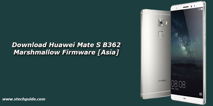 Download Huawei Mate S B362 Marshmallow Firmware [Asia]