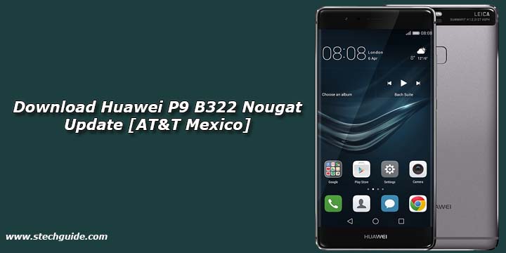 Download Huawei P9 B322 Nougat Update [AT&T Mexico]