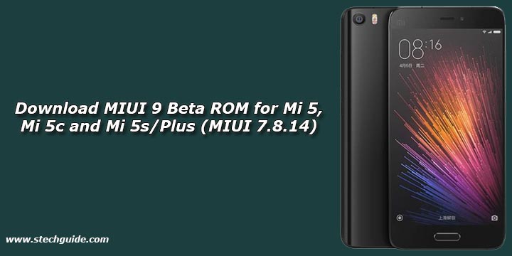 Download MIUI 9 Beta ROM for Mi 5, Mi 5c and Mi 5s/Plus
