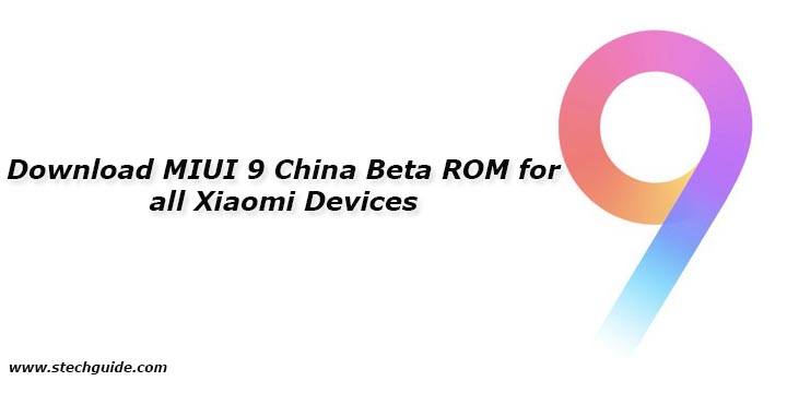 Download MIUI 9 China Beta ROM for all Xiaomi Devices