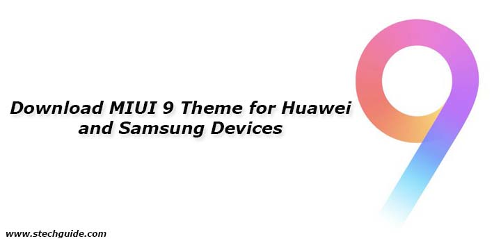 Download MIUI 9 Theme for Huawei and Samsung Devices