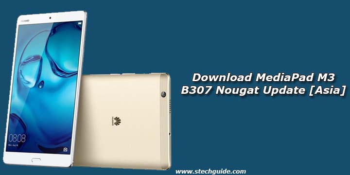 Download MediaPad M3 B307 Nougat Update [Asia]