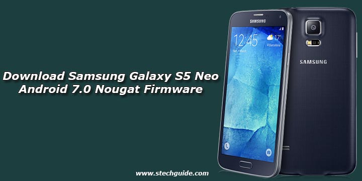 Download Samsung Galaxy S5 Neo Android 7.0 Nougat Firmware