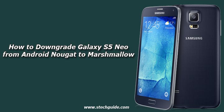 How to Downgrade Galaxy S5 Neo from Android Nougat to Marshmallow