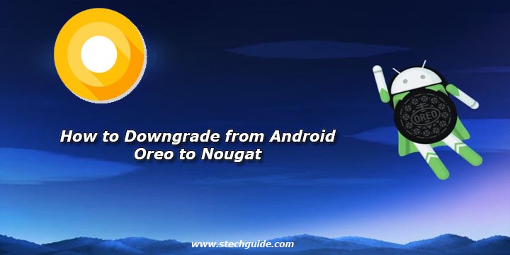 How to Downgrade from Android Oreo to Nougat