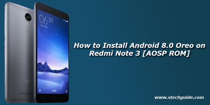 How to Install Android 8.0 Oreo on Redmi Note 3 [AOSP ROM]