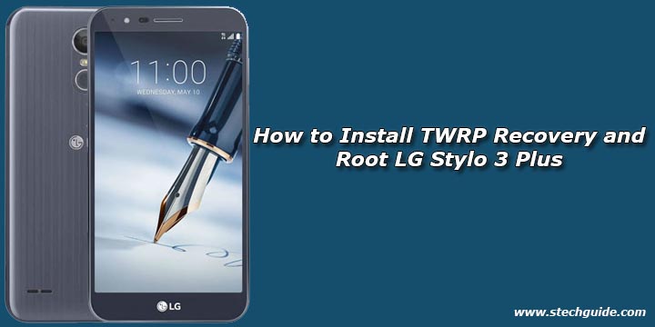 How to Install TWRP Recovery and Root LG Stylo 3 Plus