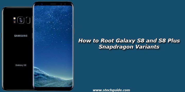 How to Root Galaxy S8 and S8 Plus Snapdragon Variants