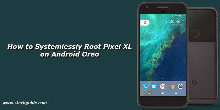 How to Systemlessly Root Pixel XL on Android Oreo