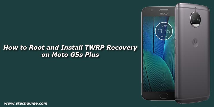 How to Root and Install TWRP Recovery on Moto G5s Plus