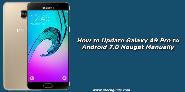How to Update Galaxy A9 Pro to Android 7.0 Nougat Manually