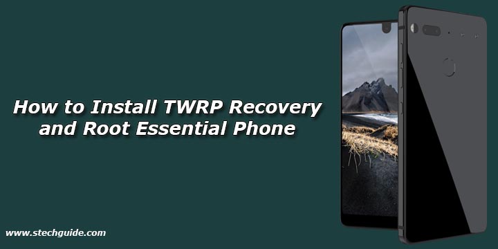 How to Install TWRP Recovery and Root Essential Phone