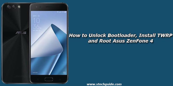 How to Unlock Bootloader, Install TWRP and Root Asus ZenFone 4