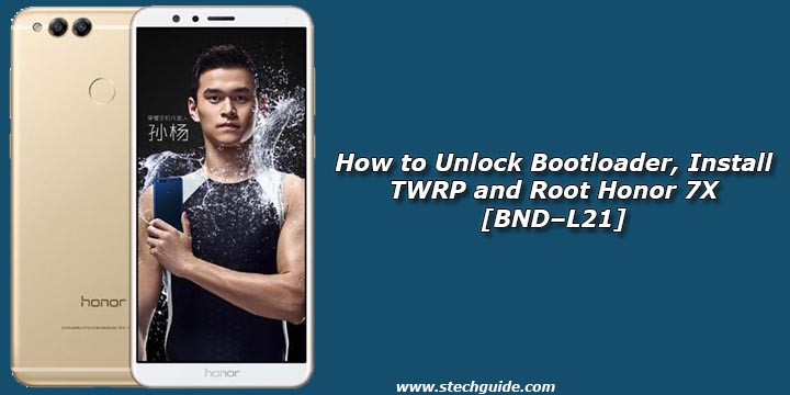 How to Unlock Bootloader, Install TWRP and Root Honor 7X [BND–L21]