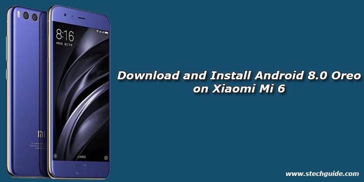 Download and Install Android 8.0 Oreo on Xiaomi Mi 6