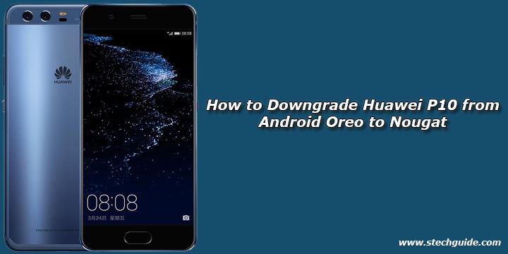 How to Downgrade Huawei P10 from Android Oreo to Nougat