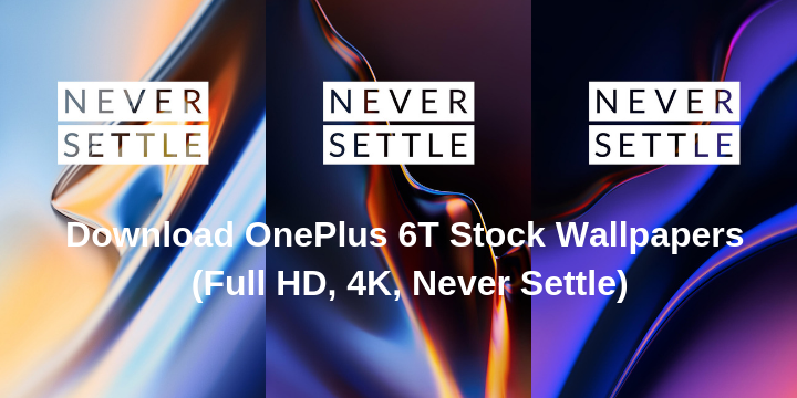 Download OnePlus 6T Stock Wallpapers (Full HD, 4K, Never Settle)