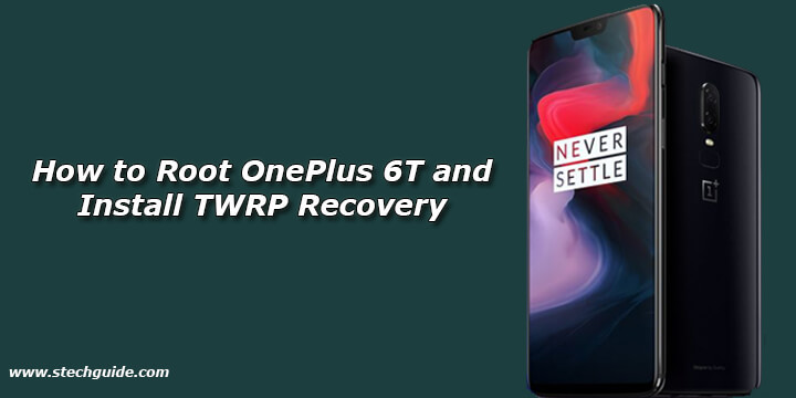 How to Root OnePlus 6T and Install TWRP Recovery