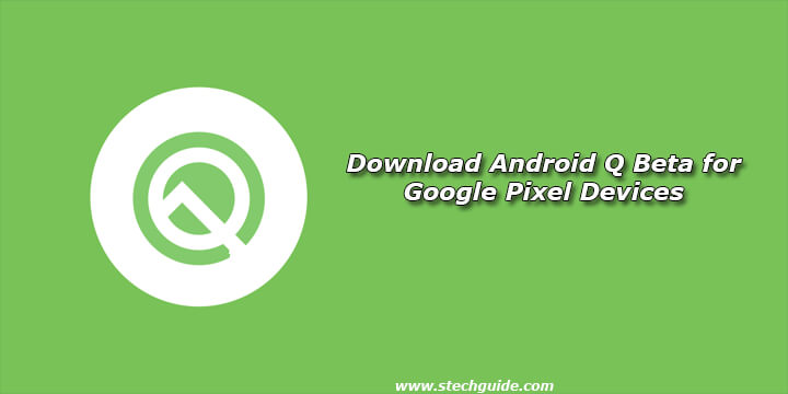 Download Android Q Beta for Google Pixel Devices