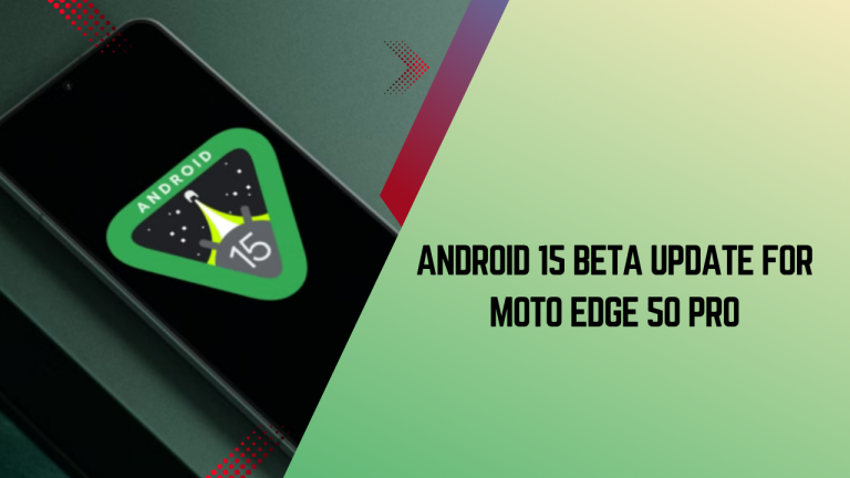 Android 15 Beta Update for Moto Edge 50 Pro