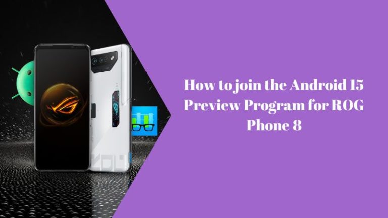 How to join the Android 15 Preview Program for ROG Phone 8