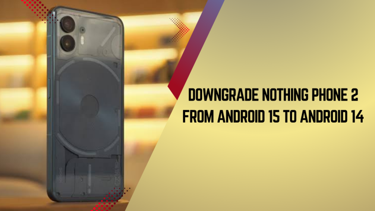 Downgrade Nothing Phone 2 from Android 15 to Android 14