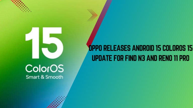 OPPO Releases Android 15 ColorOS 15 Update for Find N3 and Reno 11 Pro